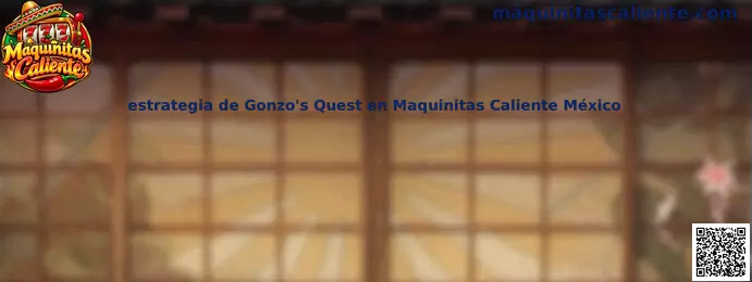 Estrategia de Gonzo's Quest en Maquinitas Caliente México