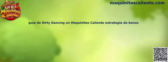 Guía de Dirty Dancing en Maquinitas Caliente estrategia de bonos