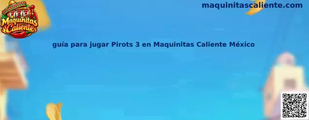 Imagen ilustrativa de la guía para conocer Pirots 3 en Maquinitas Caliente México