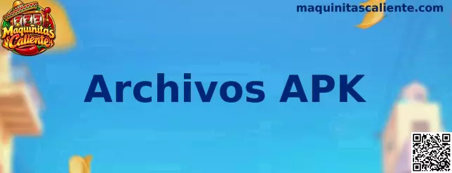 Guía de Archivos APK en Maquinitas Caliente
