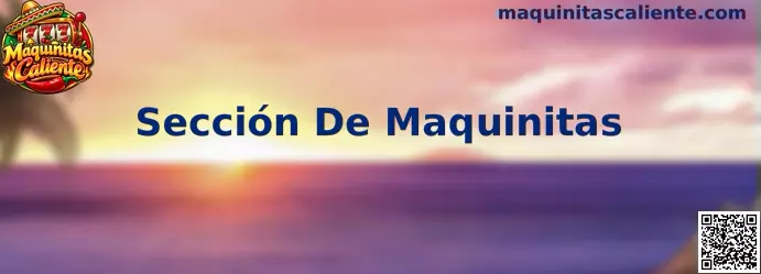 Sección De Maquinitas en Maquinitas Caliente
