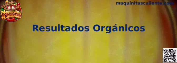 Guía informativa de Maquinitas Caliente para revisar Resultados Orgánicos