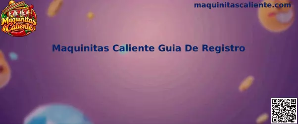 Guía de registro de Maquinitas Caliente