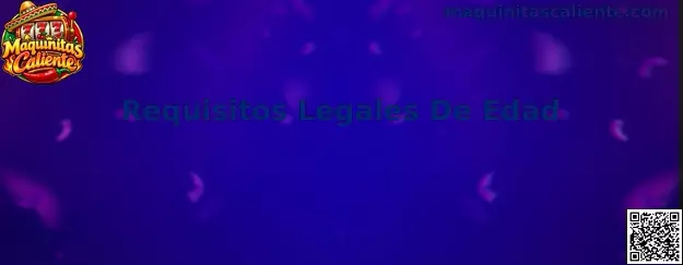 Requisitos Legales De Edad en Maquinitas Caliente