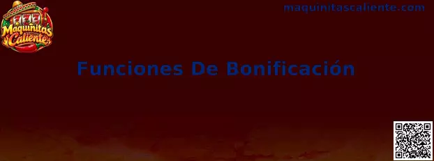 Funciones De Bonificación en Maquinitas Caliente