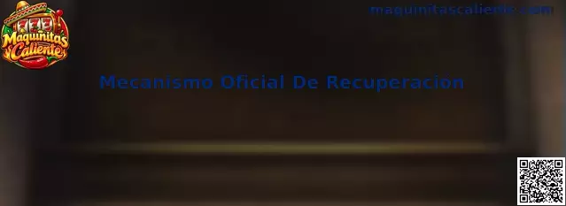 Mecanismo Oficial De Recuperación de Maquinitas Caliente