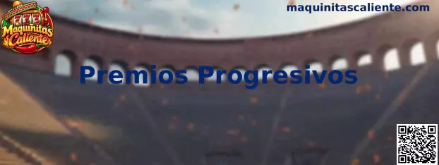 Premios Progresivos en Maquinitas Caliente