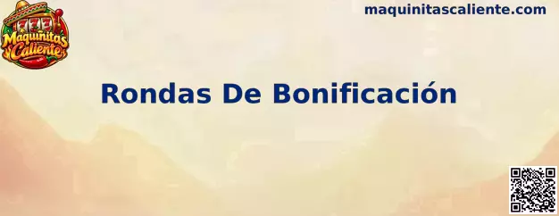 Rondas de Bonificación en Maquinitas Caliente