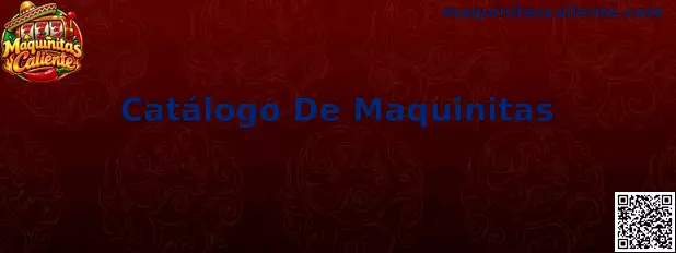 Catálogo De Maquinitas de Maquinitas Caliente