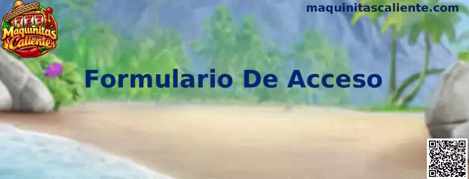 Referencia visual sobre el Formulario De Acceso de Maquinitas Caliente