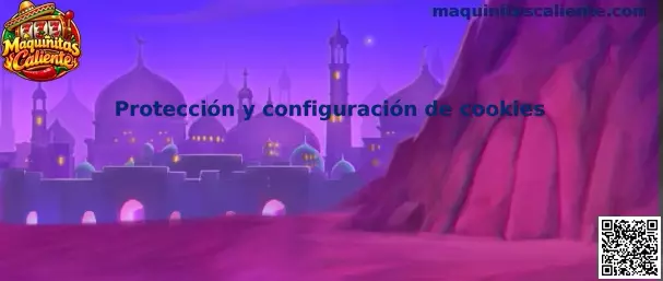 Protección y configuración de cookies de Maquinitas Caliente