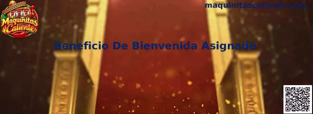 Beneficio De Bienvenida Asignado Maquinitas Caliente