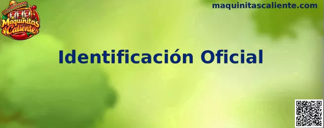 Identificación Oficial Maquinitas Caliente