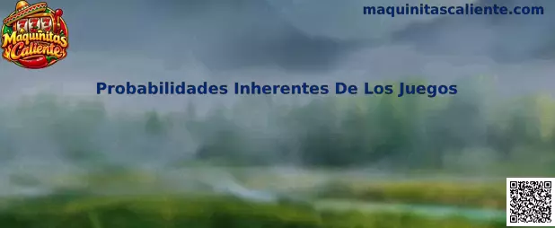 Probabilidades inherentes de los juegos en Maquinitas Caliente