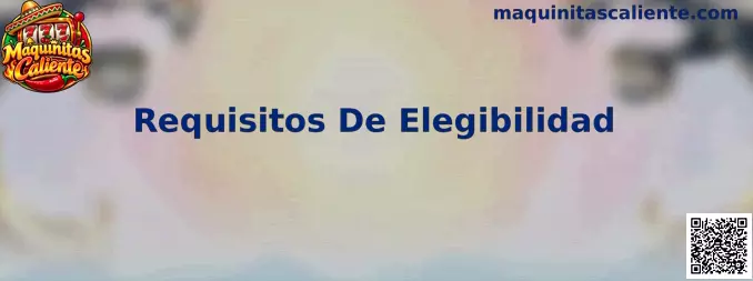 Requisitos De Elegibilidad Maquinitas Caliente
